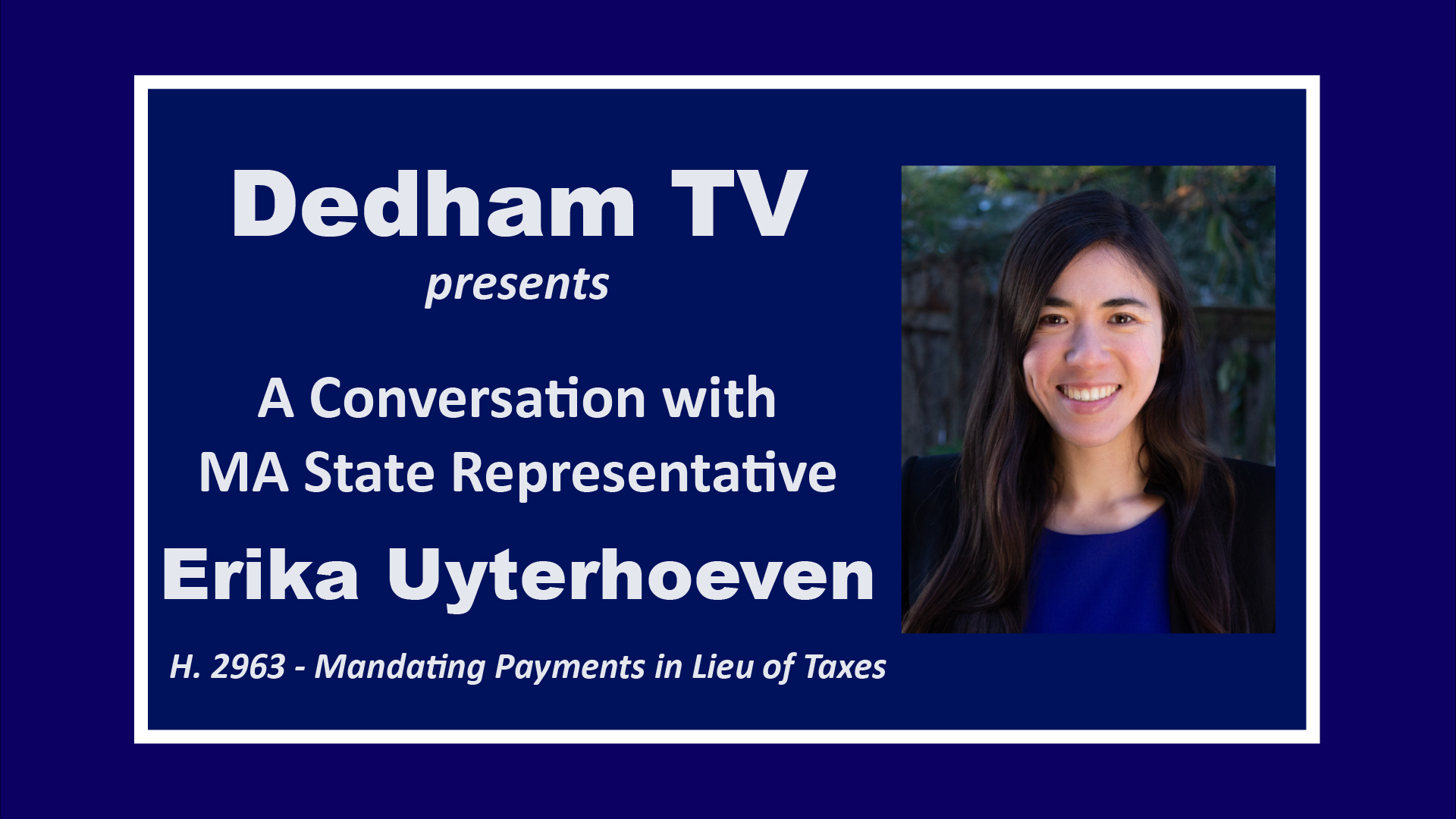 Thumbnail image for Dedham TV presents SPECIAL - A Conversation with State Rep. Erika Uyterhoeven ~ Bill H.2963 Mandatory Payments in Lieu of Taxes for Non-Profit Businesses